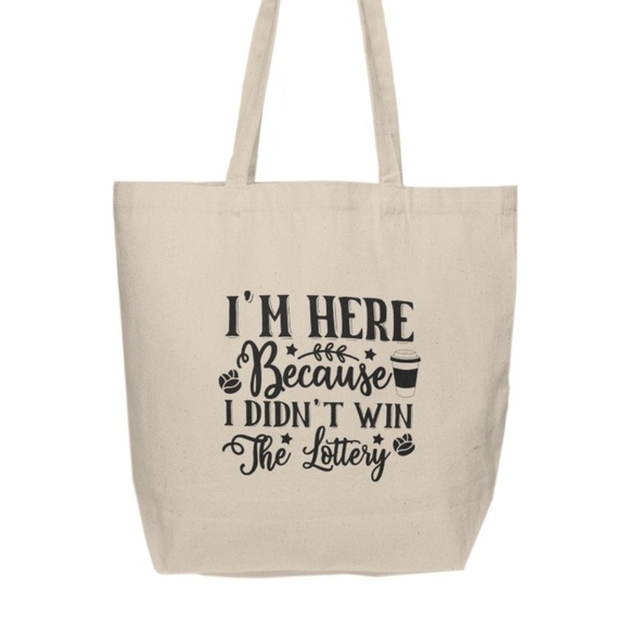 I'm Here Because I Didn't Win The Lottery Custom Tote Bag - Picture 2 of 3